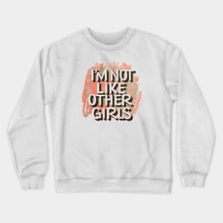 I'm Not Like Other Girls Crewneck Sweatshirt